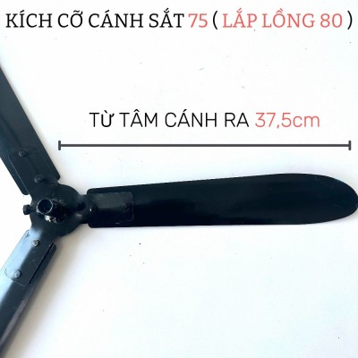 Cánh sắt 75 : từ tâm ra đến đầu cánh là 37,5cm